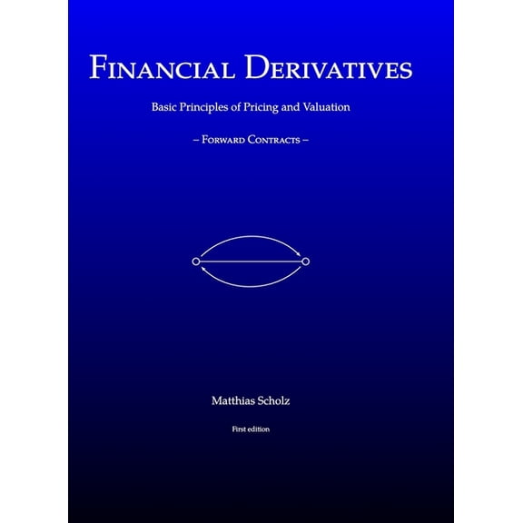Financial Derivatives: Basic Principles of Pricing and Valuation of Forward Contracts, (Hardcover)