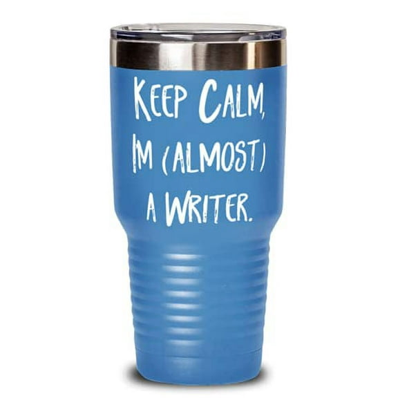 Writer For Men Women, Keep Calm, I'm (almost) a Writer, Sarcastic Writer 30oz Tumbler, Stainless Steel Tumbler From Team Leader