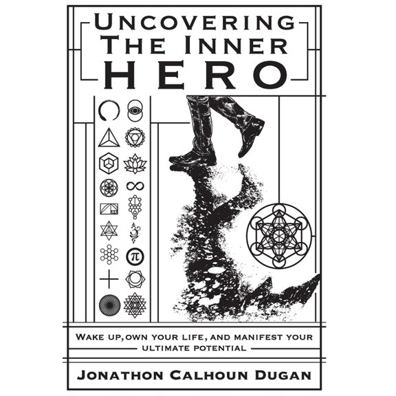 Uncovering The Inner Hero: Wake Up, Own your Life, And Manifest Your Ultimate Potential, (Hardcover)