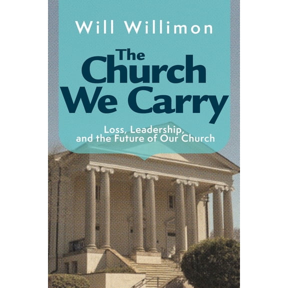 The Church We Carry: Loss, Leadership, and the Future of Our Church, (Paperback)