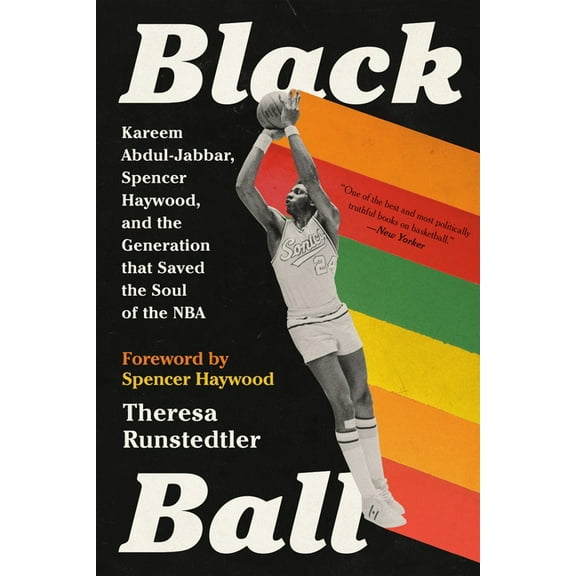 Black Ball: Kareem Abdul-Jabbar, Spencer Haywood, and the Generation That Saved the Soul of the NBA, (Paperback)
