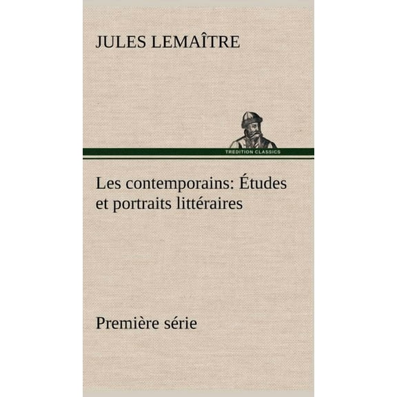 Les contemporains, première série Études et portraits littéraires (Hardcover)