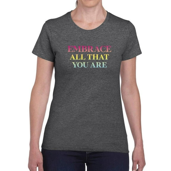 Embrace All That You Are T-Shirt Women -Smartprints Designs, Female 5X-Large