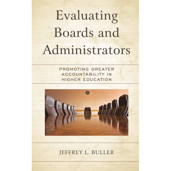 Evaluating Boards and Administrators: Promoting Greater Accountability in Higher Education, (Paperback)