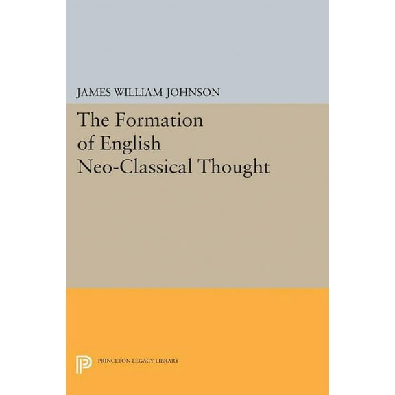 Princeton Legacy Library Formation of English Neo-Classical Thought, Book 2195, (Paperback)