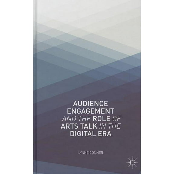 Audience Engagement and the Role of Arts Talk in the Digital Era, (Hardcover)