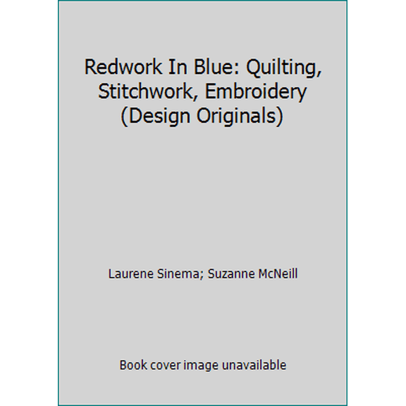 Pre-Owned Redwork In Blue: Quilting, Stitchwork, Embroidery (Design Originals) (Paperback) 1574217496 9781574217490