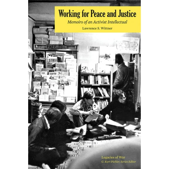Legacies of War Working for Peace and Justice: Memoirs of an Activist Intellectual, (Paperback)