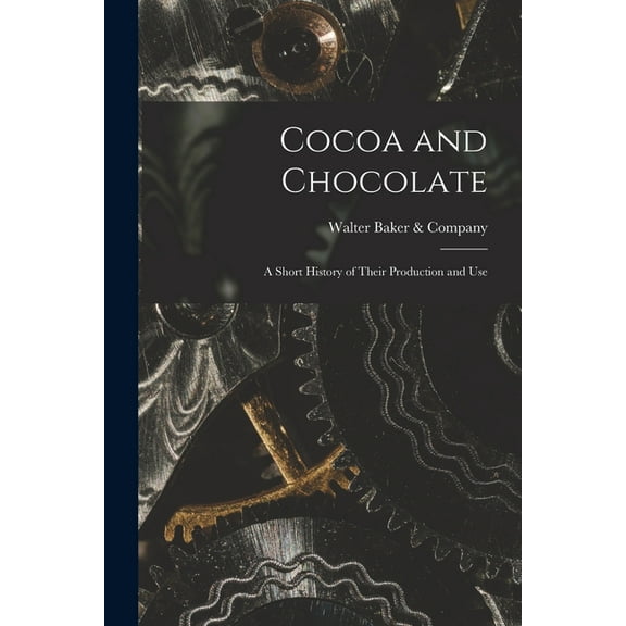 Cocoa and Chocolate : a Short History of Their Production and Use (Paperback)