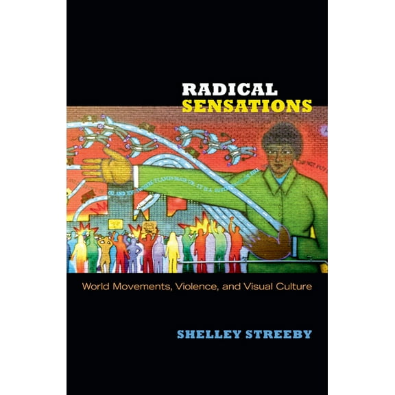 Radical Sensations: World Movements, Violence, and Visual Culture, (Paperback)