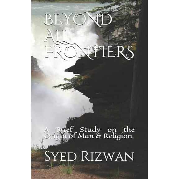 Beyond All Frontiers: A Brief Study on the Origin of Man & Religion (Paperback)