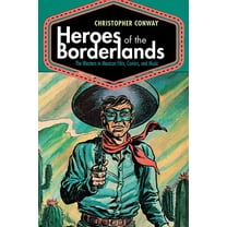 Heroes of the Borderlands: The Western in Mexican Film, Comics, and Music, (Hardcover)