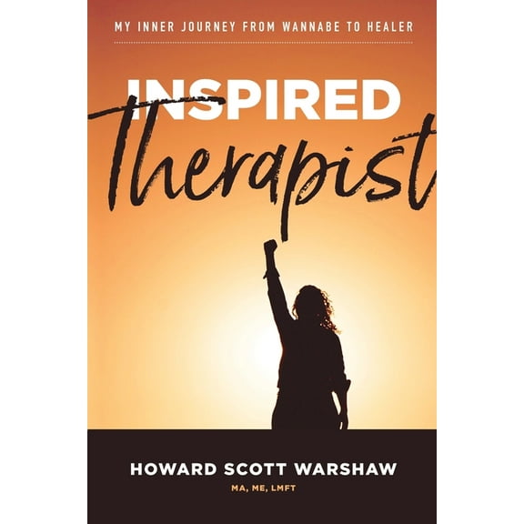 Inspired Therapist: My inner journey from wannabe to healer (Paperback) by Howard Scott Warshaw