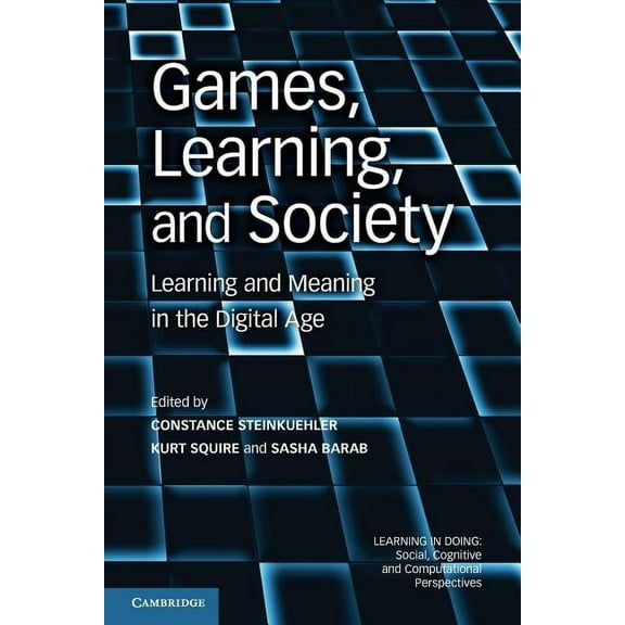 Learning in Doing: Social, Cognitive and Games, Learning, and Society: Learning and Meaning in the Digital Age, (Paperback)