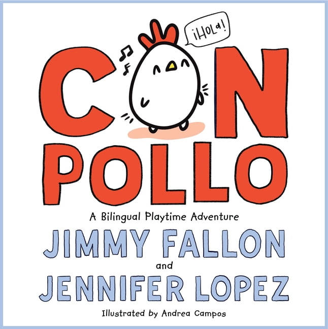 Jimmy Fallon; Jennifer Lopez; Andrea Campos Con Pollo : A Bilingual Playtime Adventure (Hardcover)