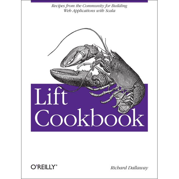 Lift Cookbook: Recipes from the Community for Building Web Applications with Scala, (Paperback)