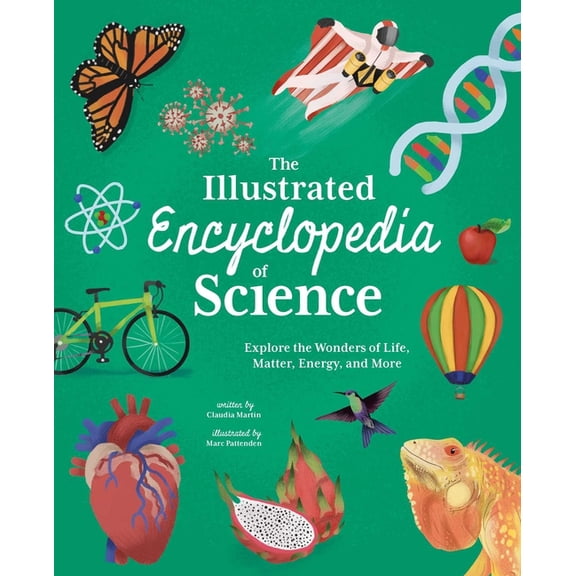 The Illustrated Encyclopedia of Science: Explore the Wonders of Life, Matter, Energy, and More, (Hardcover)