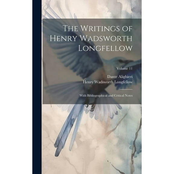 The Writings of Henry Wadsworth Longfellow : With Bibliographical and Critical Notes; Volume 11 (Hardcover)
