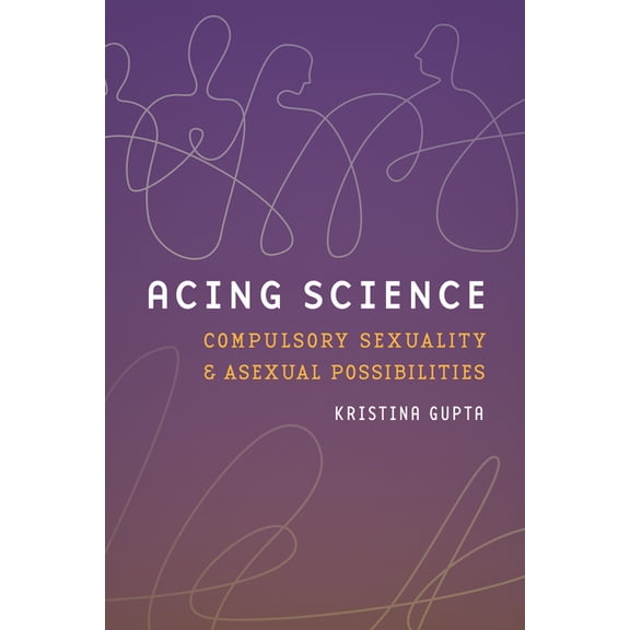 Feminist Technosciences Acing Science: Compulsory Sexuality and Asexual Possibilities, (Hardcover)