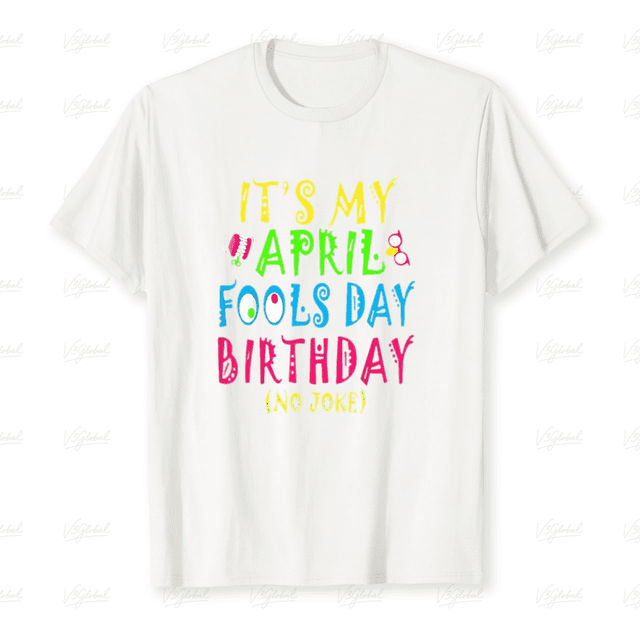 Born April First Birthday Prankster Humor Celebration Unisex T-Shirt L07443, up to size 5XL