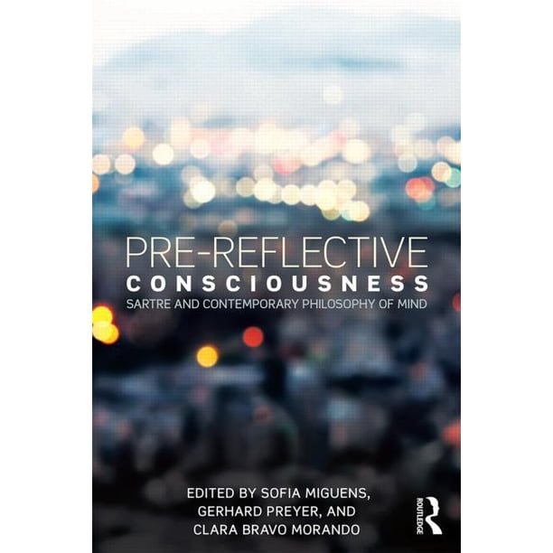 Pre Reflective Consciousness Sartre And Contemporary Philosophy Of Mind Hardcover Walmart Com