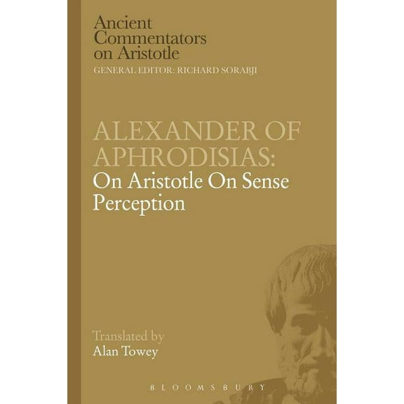 Ancient Commentators on Aristotle Alexander of Aphrodisias: On Aristotle on Sense Perception, (Paperback)
