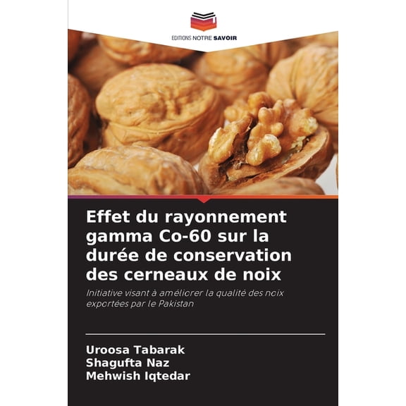 Effet du rayonnement gamma Co-60 sur la durée de conservation des cerneaux de noix, (Paperback)