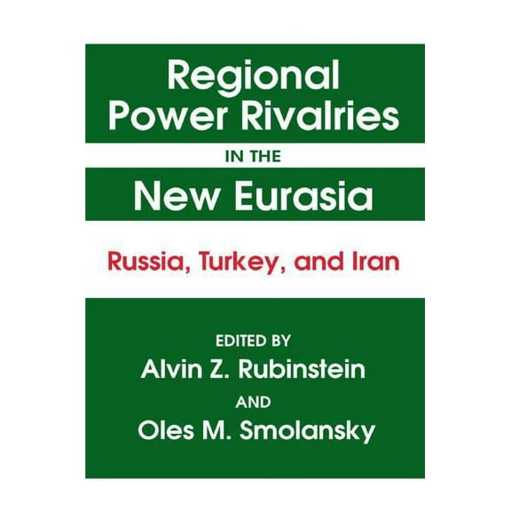 Regional Power Rivalries in the New Eurasia: Russia, Turkey and Iran, (Paperback)