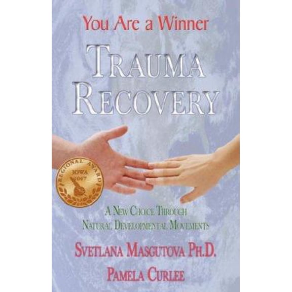 Pre-Owned Trauma Recovery - You Are A Winner; A New Choice Through Natural Developmental Movements (Paperback) 142189954X 9781421899541