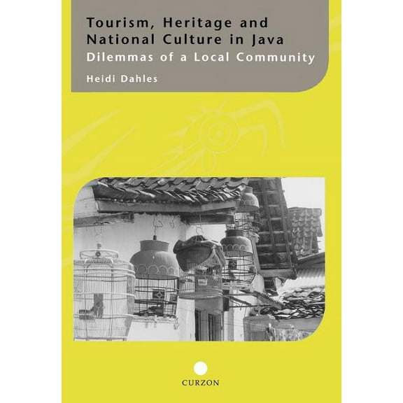 Curzon-Iias Asian Studies Tourism, Heritage and National Culture in Java: Dilemmas of a Local Community, (Hardcover)