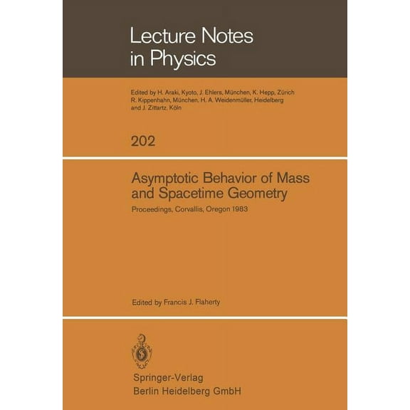 Lecture Notes in Physics Asymptotic Behavior of Mass and Spacetime Geometry: Proceedings of the Conference Held at the Oregon State University Co, Book 202, (Paperback)