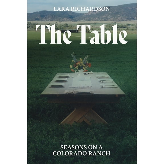 The Table: Seasons on a Colorado Ranch, (Paperback)