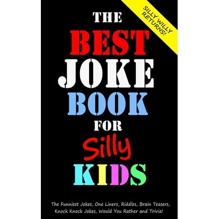 Joke Books for Silly Kids The Best Joke Book for Silly Kids. The Funniest Jokes, One Liners, Riddles, Brain Teasers, Knock Knock Jokes, Would You , (Paperback)