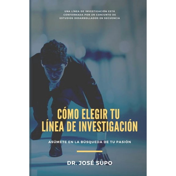 CÃ³mo Elegir Tu LÃ­nea de InvestigaciÃ³n: AsÃºmete en bÃºsqueda de tu pasiÃ³n, (Paperback)