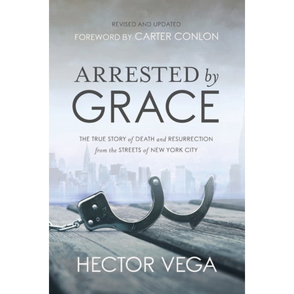 Pre-Owned Arrested By Grace: The True Story of Death and Resurrection from the Streets of New York City (Paperback) 0578402025 9780578402024