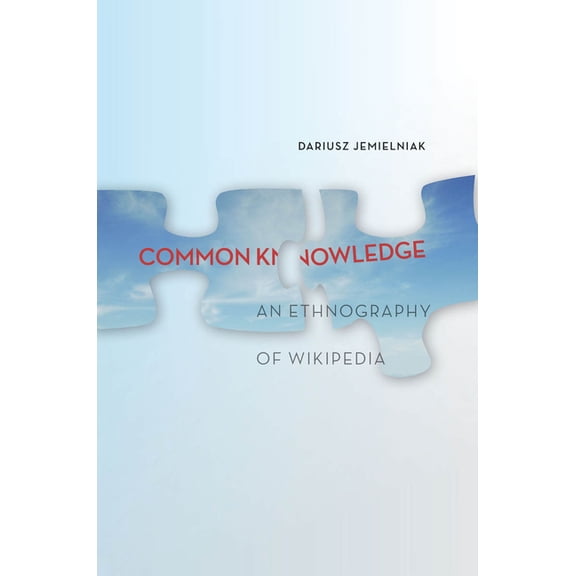 Common Knowledge?: An Ethnography of Wikipedia, (Hardcover)