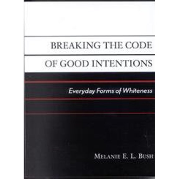 Pre-Owned Breaking the Code of Good Intentions: Everyday Forms of Whiteness (Hardcover) 0742528642 9780742528642