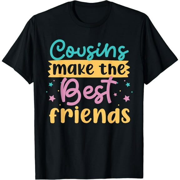 Cousins Make The Best Friends Girls And Women T-Shirt