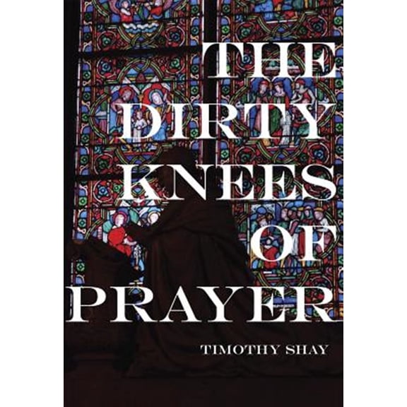 Pre-Owned The Dirty Knees of Prayer (Paperback)