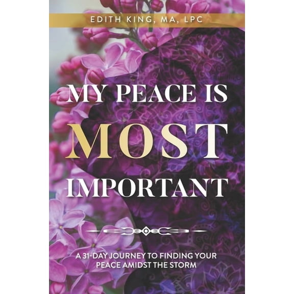 My Peace Is Most Important: A 31-Day Journey to Finding Your Peace Amidst the Storm, (Paperback)