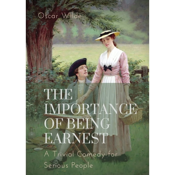 The importance of Being Earnest. A Trivial Comedy for Serious People: A play by Oscar Wilde and a farcical comedy in whi, (Paperback)