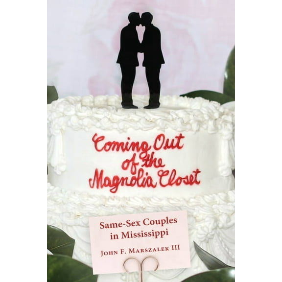 Coming Out of the Magnolia Closet: Same-Sex Couples in Mississippi (Hardcover)