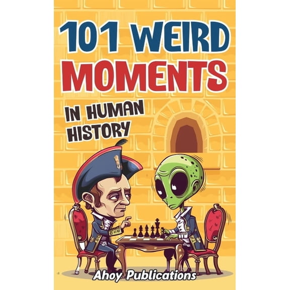 101 Weird Moments in Human History, (Hardcover)