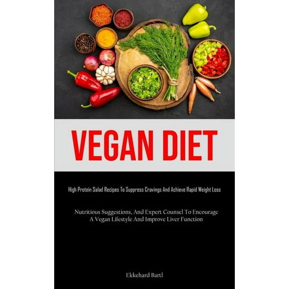 Vegan Diet: High Protein Salad Recipes To Suppress Cravings And Achieve Rapid Weight Loss (Nutritious Suggestions, And E, (Paperback)