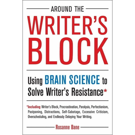 Around the Writer's Block: Using Brain Science to Solve Writer's Resistance, (Paperback)