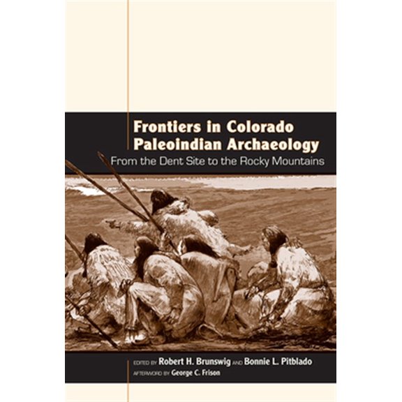 Pre-Owned Frontiers in Colorado Paleoindian Archaeology : From the Dent Site to the Rocky Mountains (Paperback)