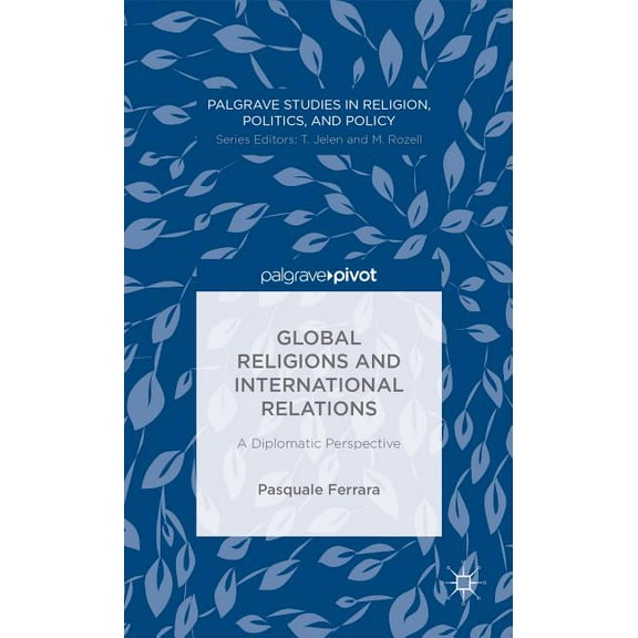 Palgrave Studies in Religion, Politics,  Global Religions and International Relations: A Diplomatic Perspective, (Hardcover)