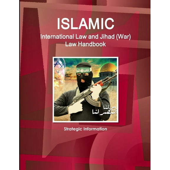 Islamic International Law and Jihad (War) Law Handbook - Strategic Information (Paperback)