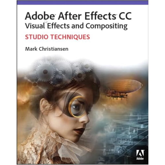 Pre-Owned Adobe After Effects CC Visual Effects and Compositing: Studio Techniques (Paperback) 0321934695 9780321934697