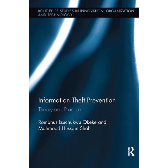 Routledge Studies in Innovation, Organiz Information Theft Prevention: Theory and Practice, (Paperback)